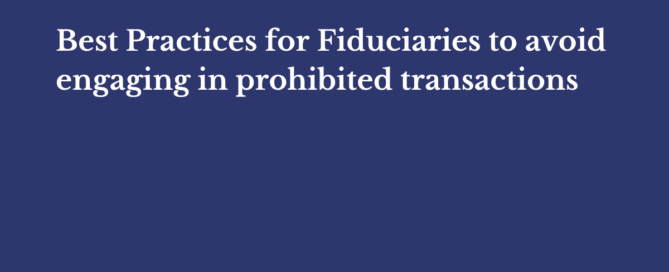 Best Practices for Fiduciaries to avoid engaging in prohibited transactions