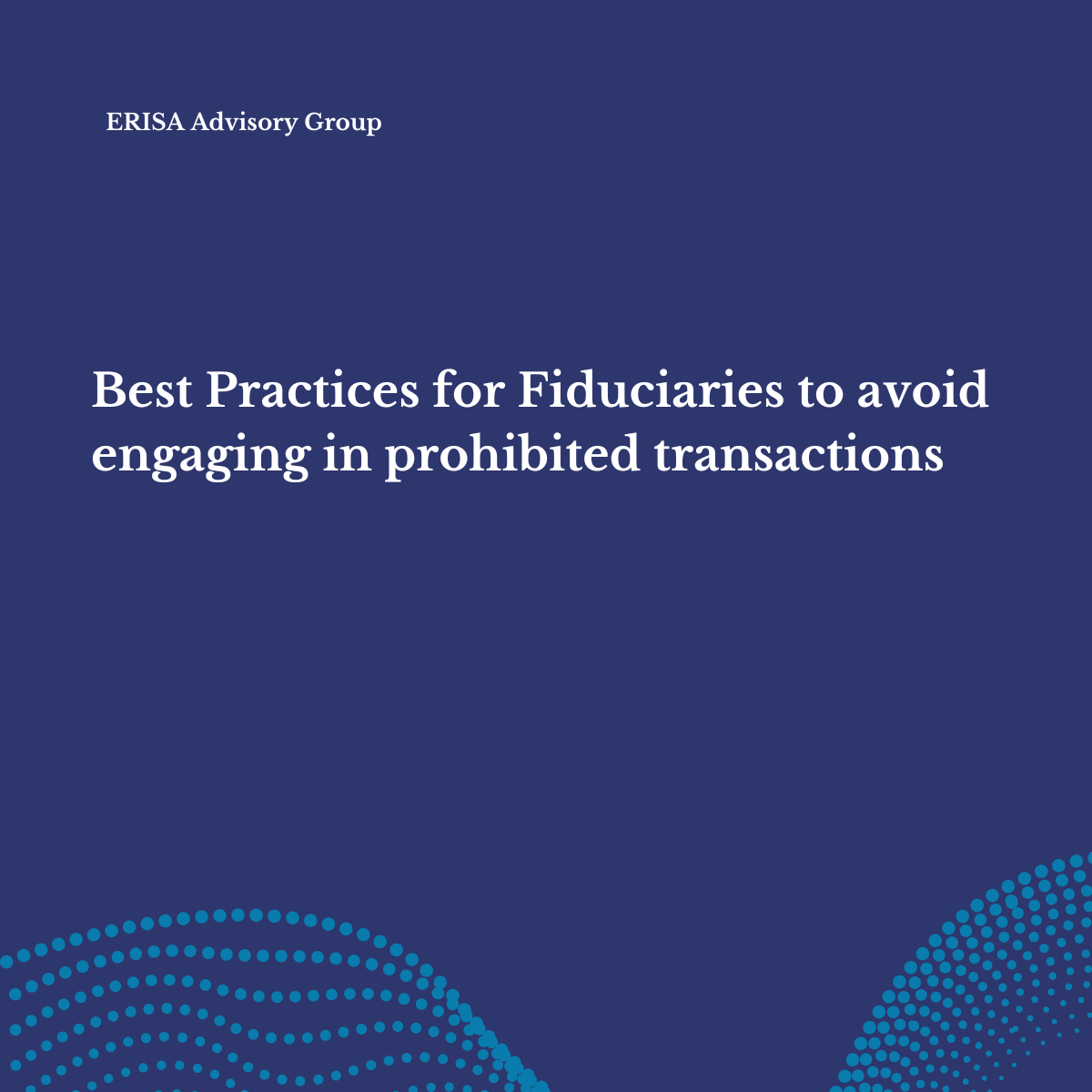 Best Practices for Fiduciaries to avoid engaging in prohibited transactions